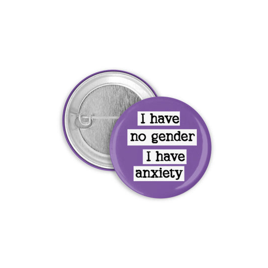 I Have No Gender I Have Anxiety Pinback Button