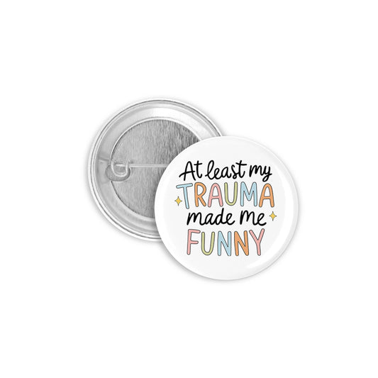 At Least My Trauma Made Me Funny Pinback Button