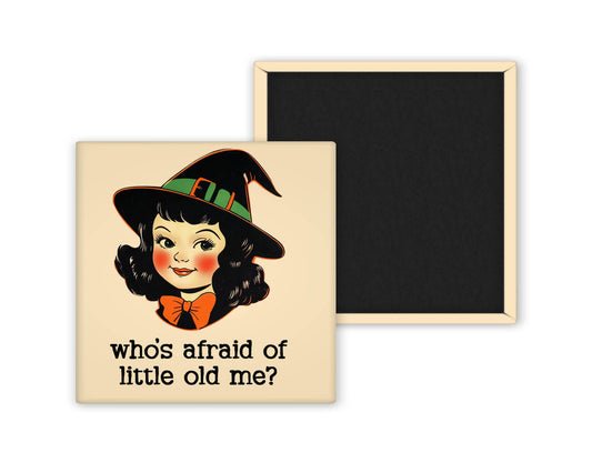 Who's Afraid of Little Old Me Magnet