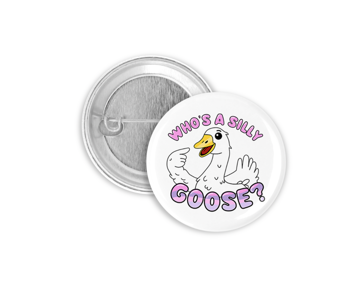 Who's a Silly Goose? Pinback Button 