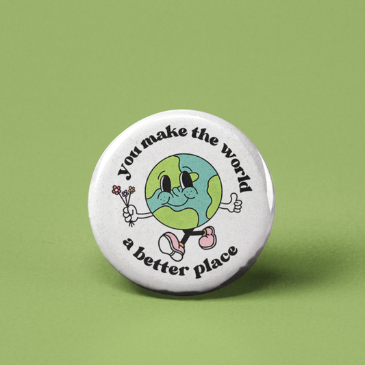 You Make the World a Better Place Earth Pinback Button