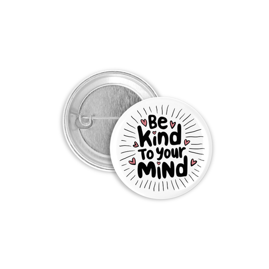 Be Kind to Your Mind 2 Pinback Button