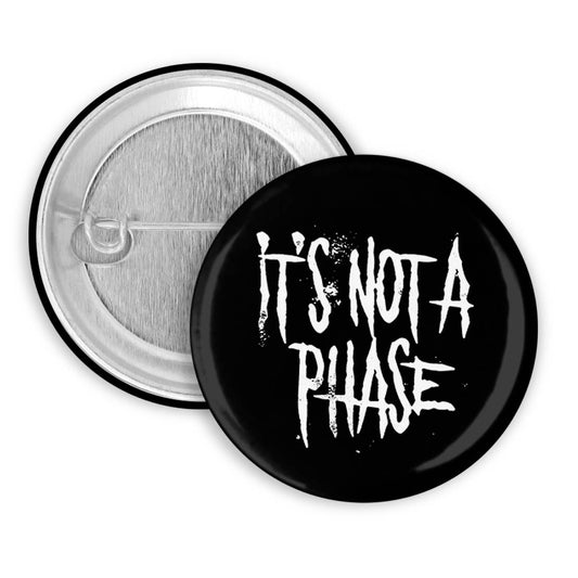 It's Not a Phase Pinback Button