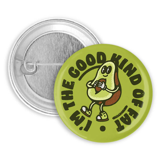 Good Kind of Fat Pinback Button, Badge, Pin