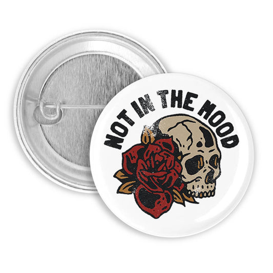 Not in the Mood Pinback Button, Badge, Pin 