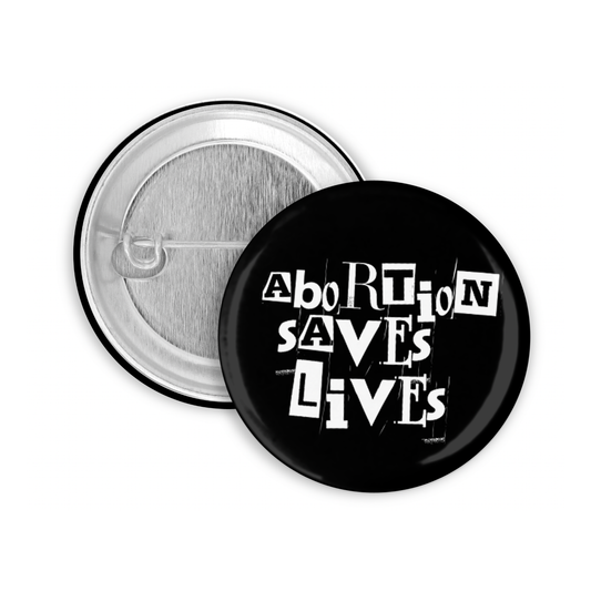 Abortion Saves Lives Pinback Button