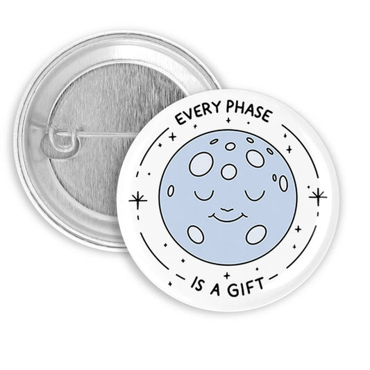 Every Phase is a Gift Pinback Button