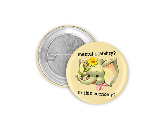 Mental Stability? In This Economy? Pinback Button