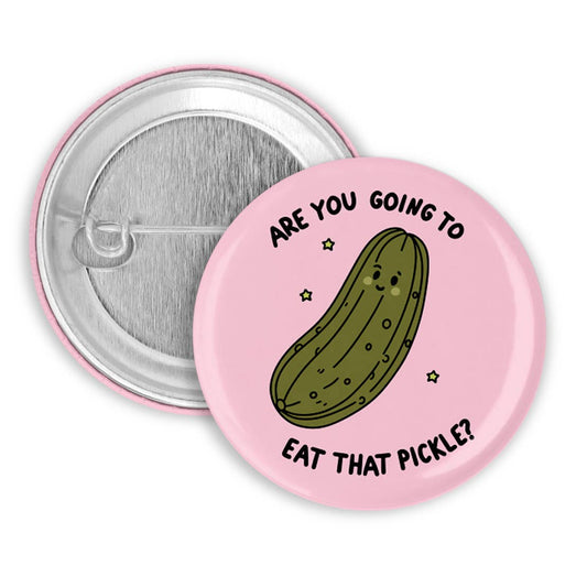 Are You Going to Eat that Pickle? Pinback Button