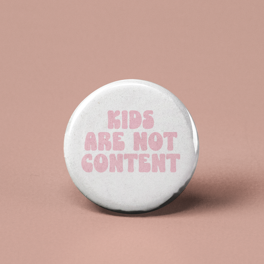 Kids are not Content Pinback Button