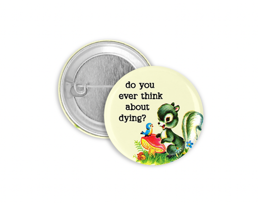 Do You Ever Think About Dying? Pinback Button