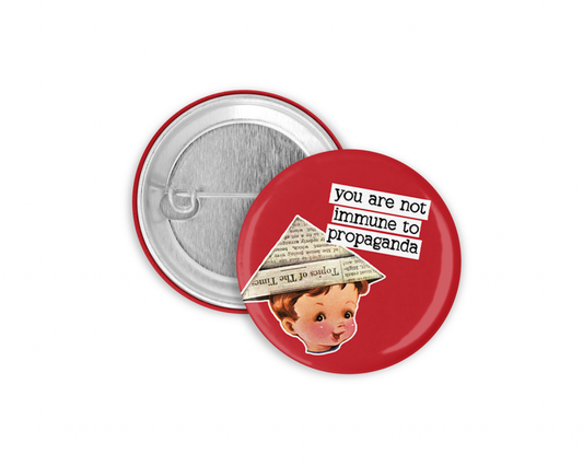 You Are Not Immune to Propaganda Pinback Button