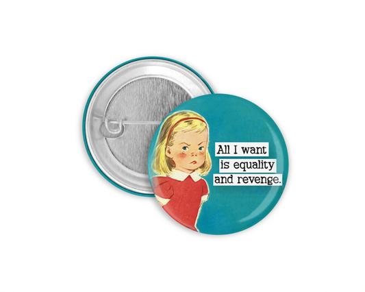 All I Want is Equality and Revenge Pinback Button