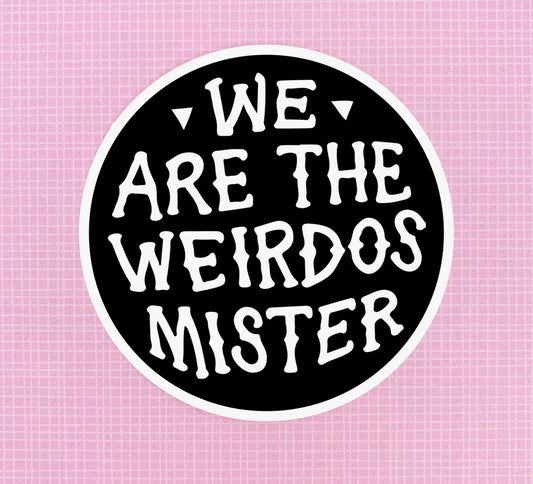 We are the Weirdos Mister Vinyl Sticker