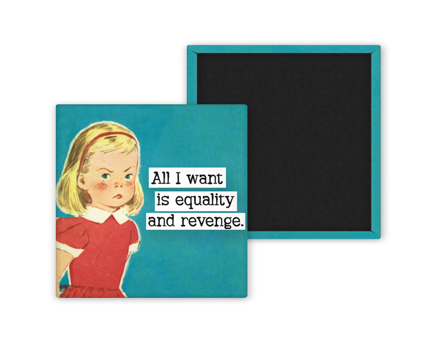 All I Want is Equality and Revenge Magnet