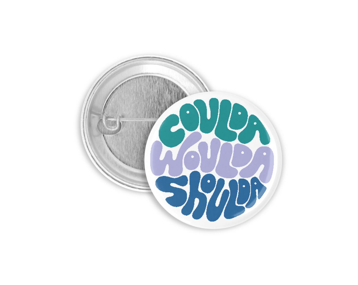 Coulda Woulda Shoulda Pinback Button 