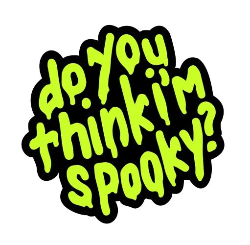 Do You Think I'm Spooky Vinyl Sticker