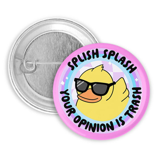 Splish Splash Your Opinion is Trash Pinback Button