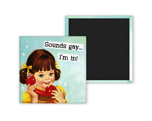 Sounds Gay... I'm in! Magnet