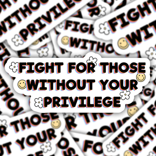 Fight for Those Without Your Privilege Vinyl Sticker