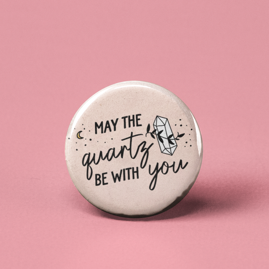 May the Quartz be with You Pinback Button