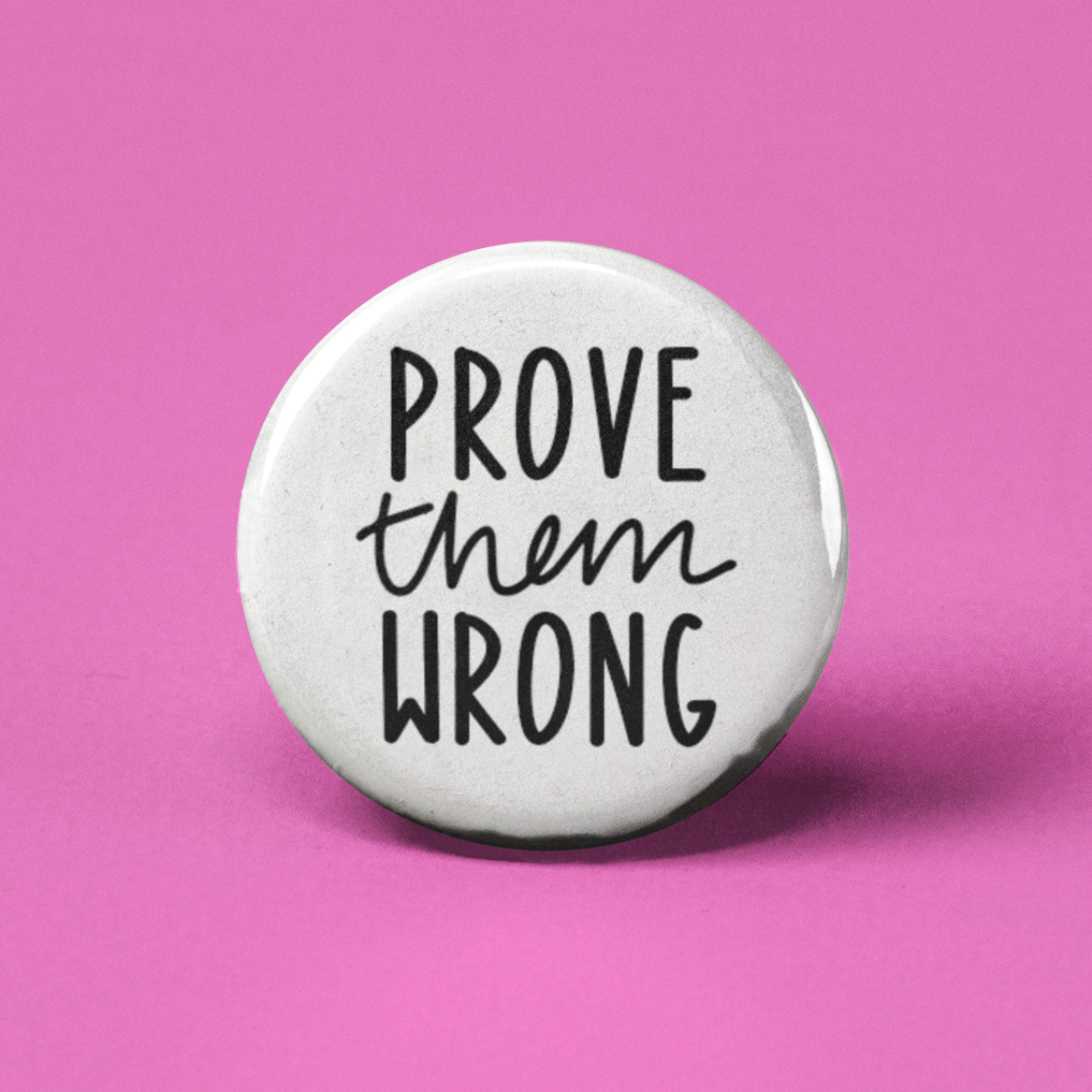 Prove Them Wrong Pinback Button