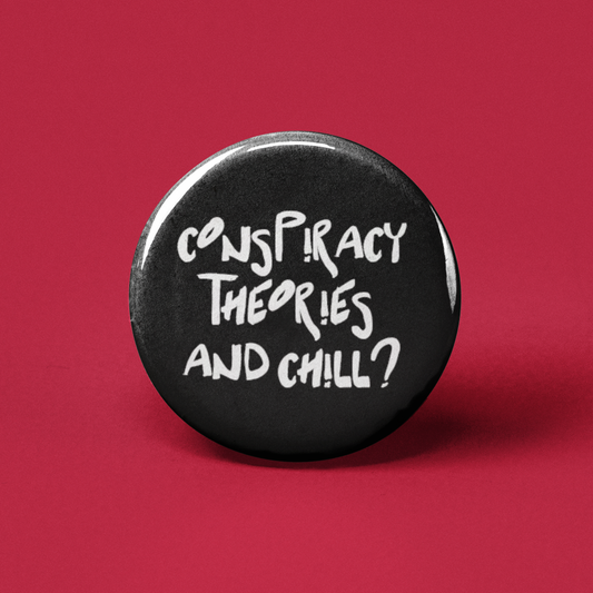 Conspiracy Theories and Chill Pinback Button