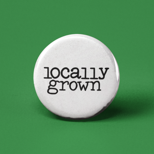 Locally Grown Pinback Button