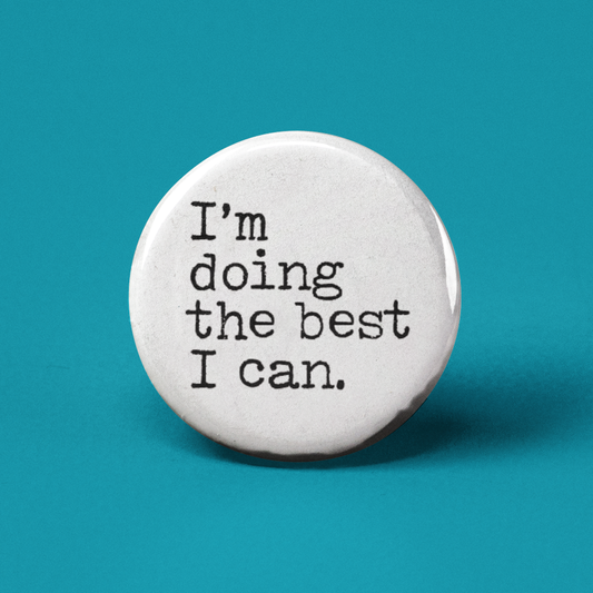 I'm Doing the Best I Can Pinback Button