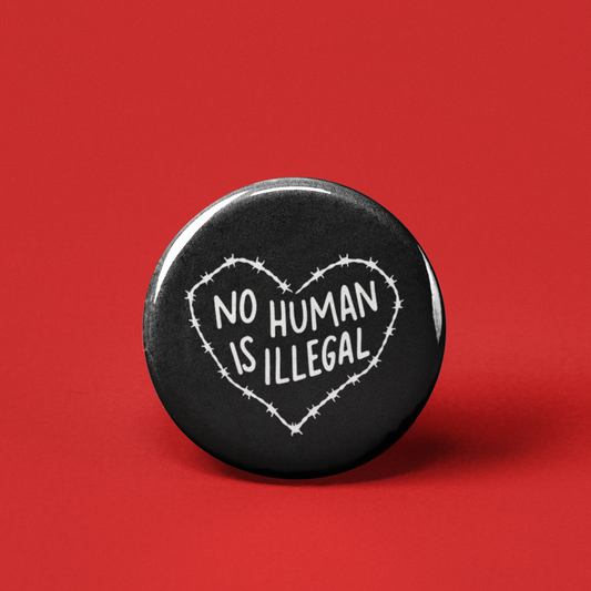 No Human is Illegal Pinback Button