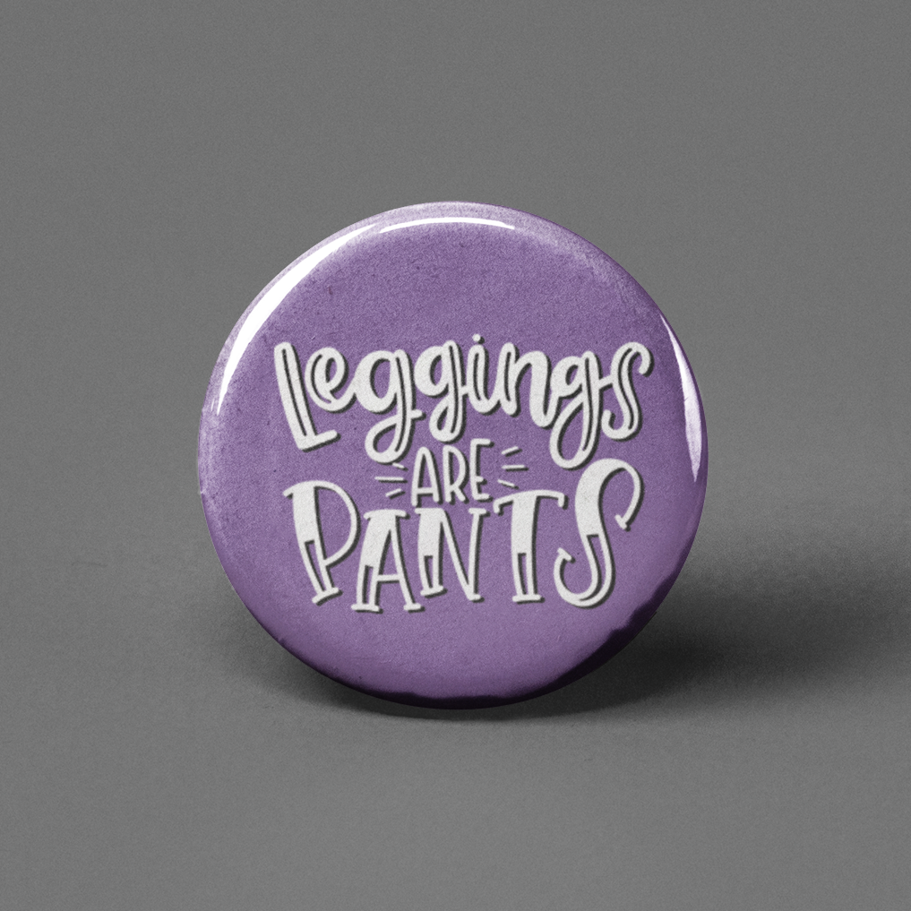 Leggings Are Pants Pinback Button