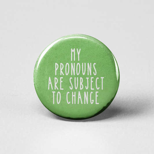 My Pronouns Are Subject to Change Pinback Button