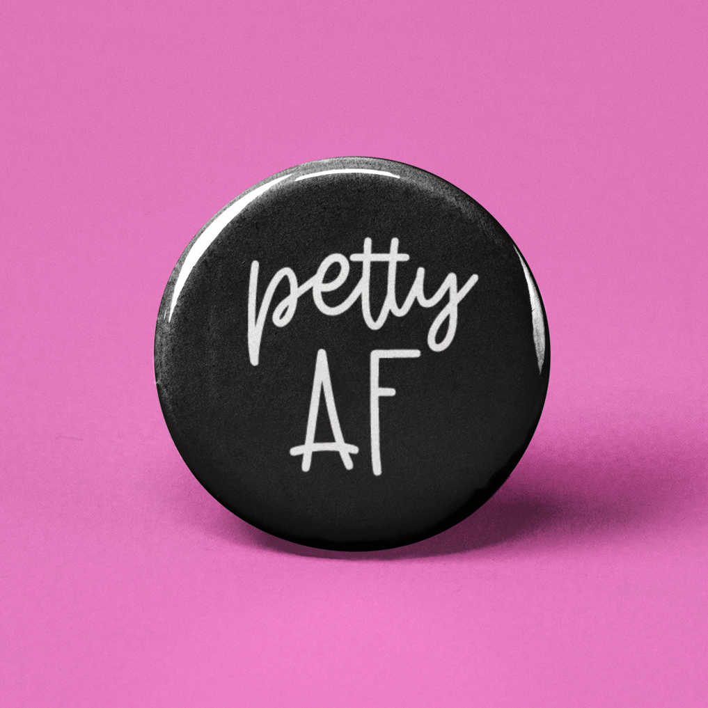 Petty AF Pinback Button