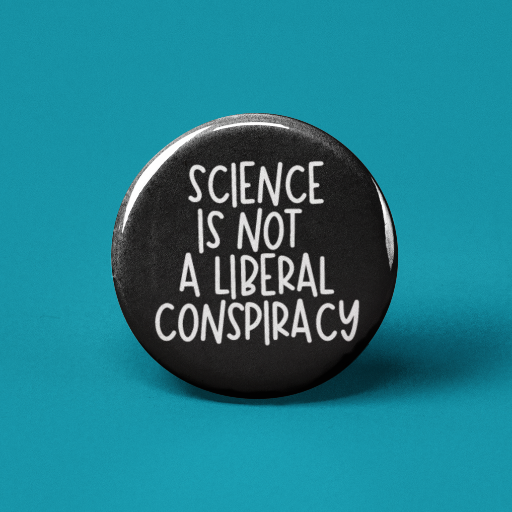 Science is Not a Liberal Conspiracy Pinback Button