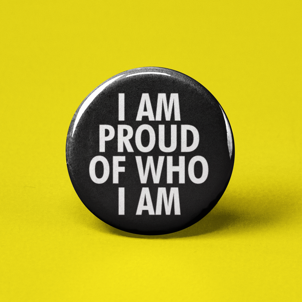 I am Proud of Who I am Pinback Button