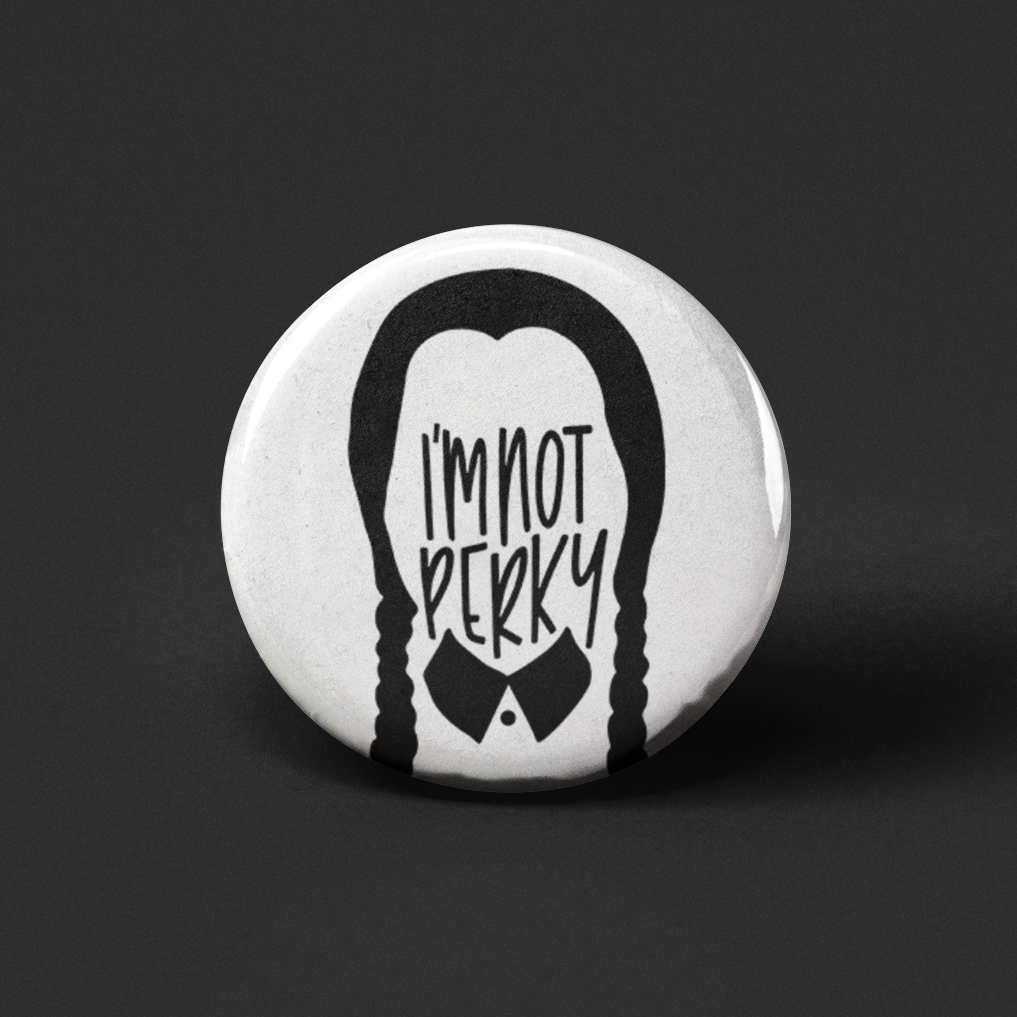 I'm Not Perky Pinback Button