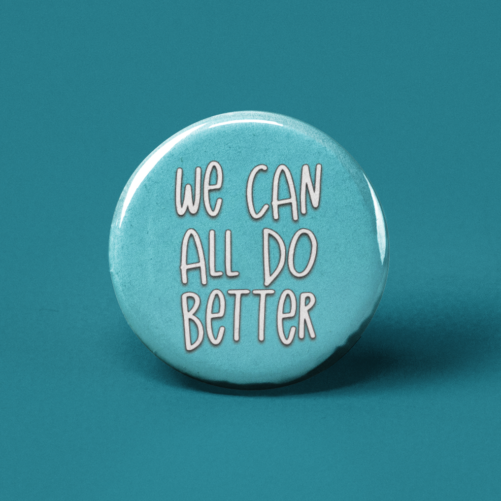 We Can All Do Better Pinback Button