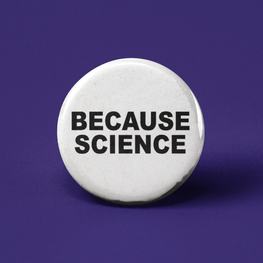 Because Science Pinback Button