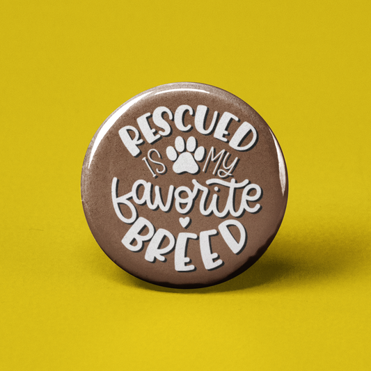 Rescued is My Favorite Breed Pinback Button