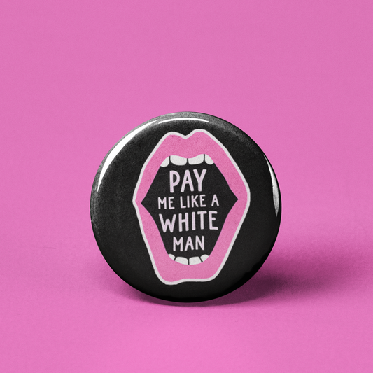 Pay Me Like a White Man Pinback Button