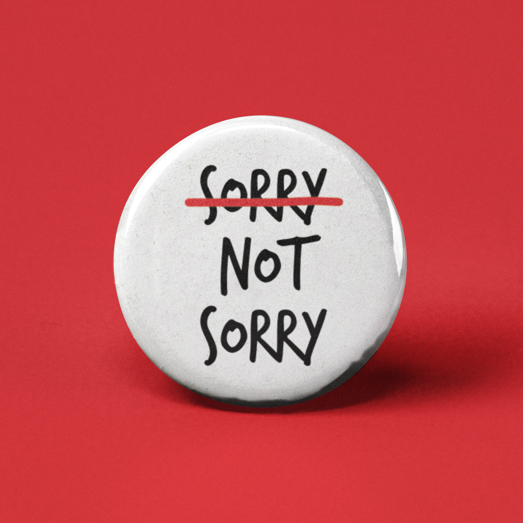 Sorry Not Sorry Pinback Button