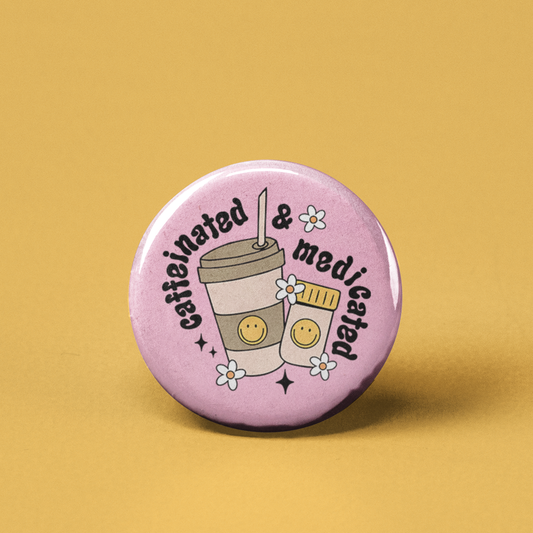 Caffeinated and Medicated Pinback Button