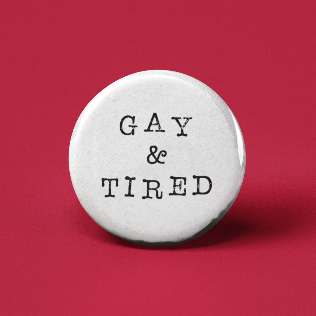 Gay and Tired Pinback Button