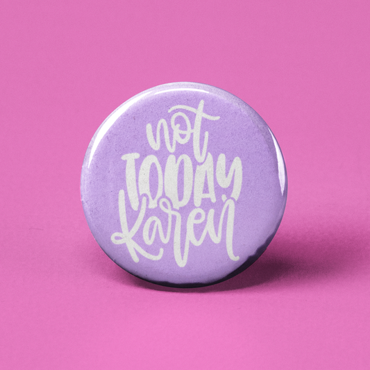 Not Today Karen Pinback Button