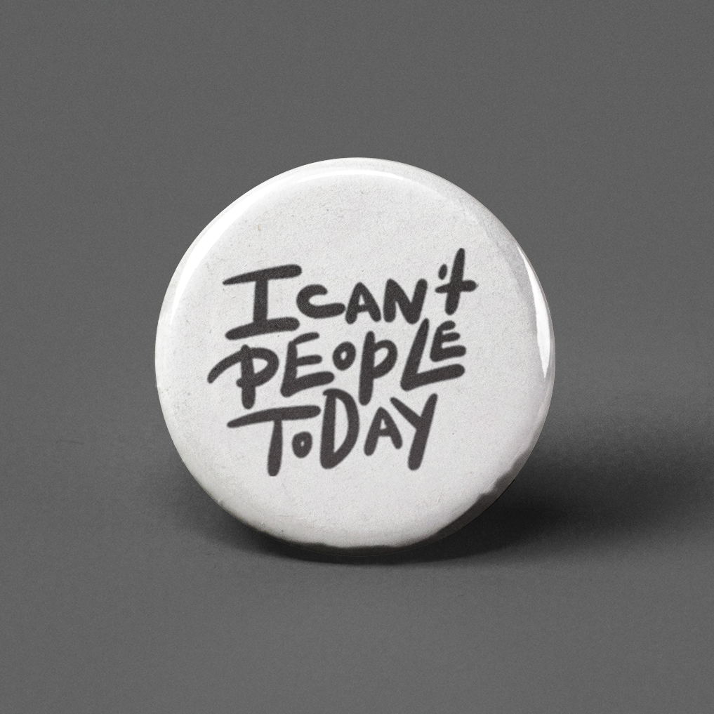 I Can't People Today Pinback Button