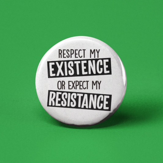 Respect My Existence Pinback Button