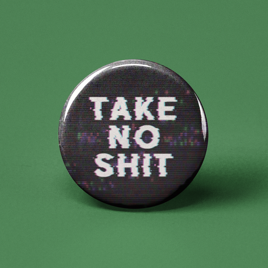 Take No Shit Pinback Button