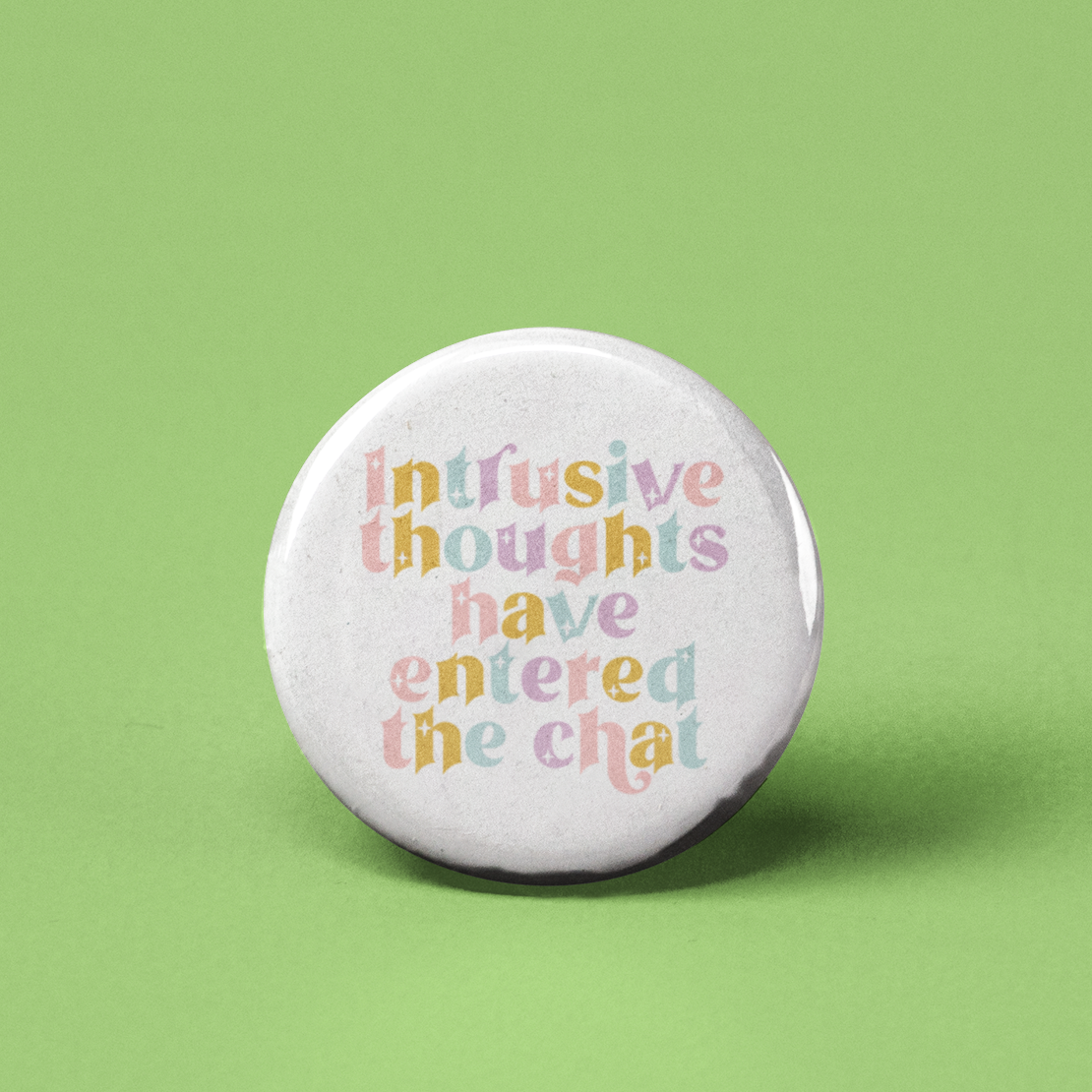 Intrusive Thoughts Have Entered the Chat Pinback Button