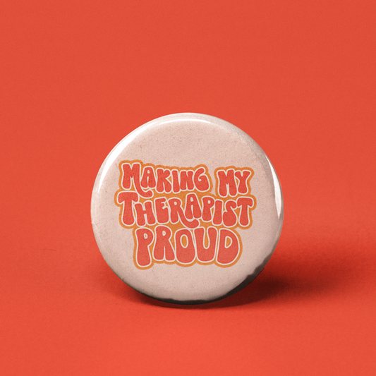 Making my Therapist Proud Pinback Button