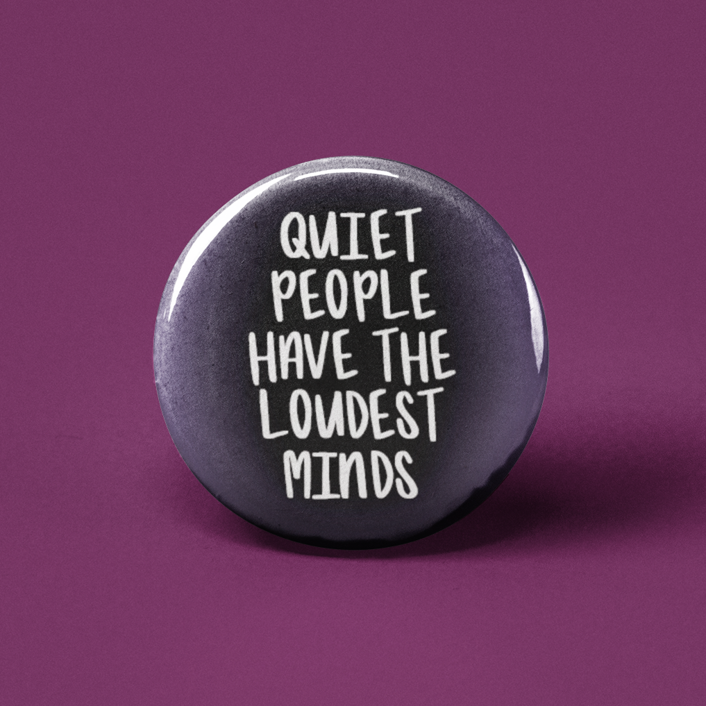 Quiet People Have the Loudest Minds Pinback Button